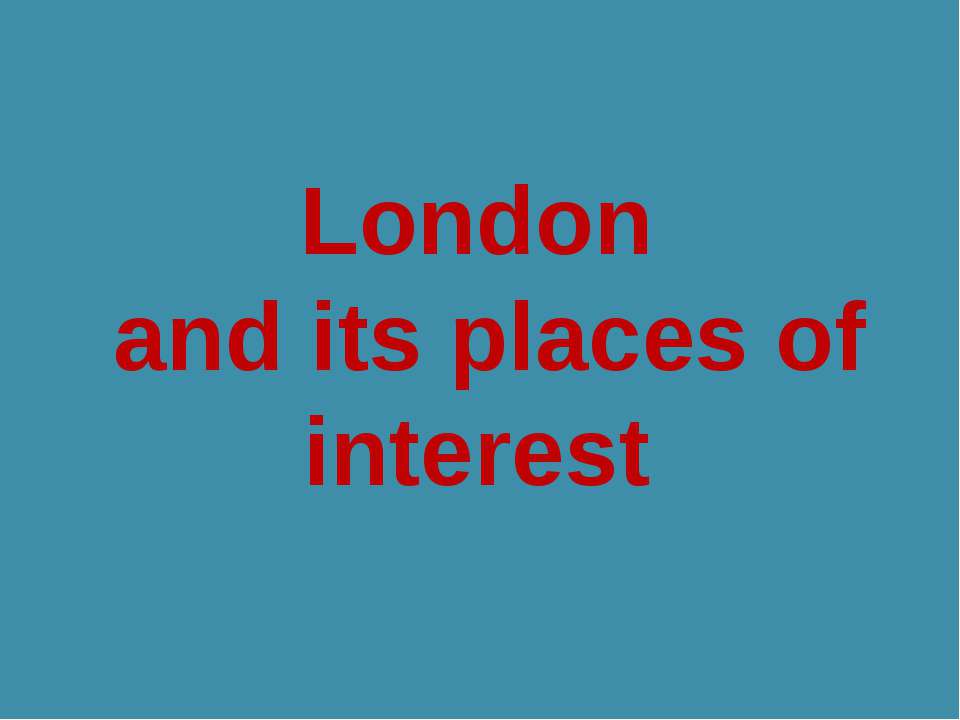 London and its places of interest Учебники, Презентации и Подготовка к Экзаменам для Школьников на Klass-Uchebnik.com