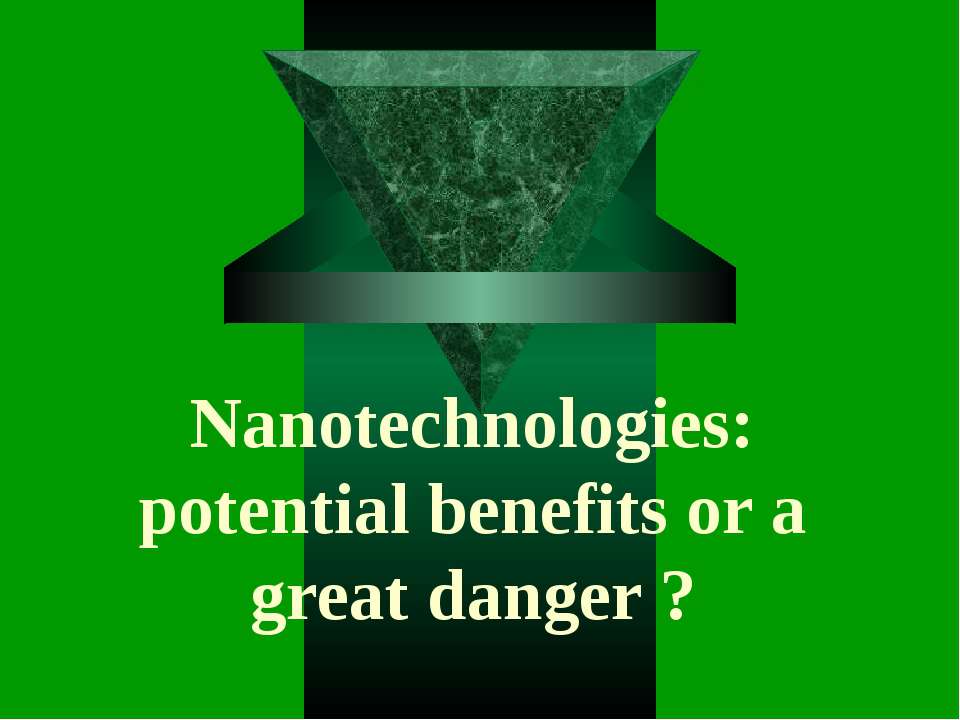 Nanotechnologies: potential benefits or a great danger? Учебники, Презентации и Подготовка к Экзаменам для Школьников на Klass-Uchebnik.com