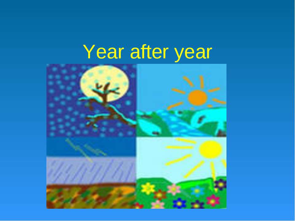 Year after year - Учебники, Презентации и Подготовка к Экзаменам для Школьников на Klass-Uchebnik.com