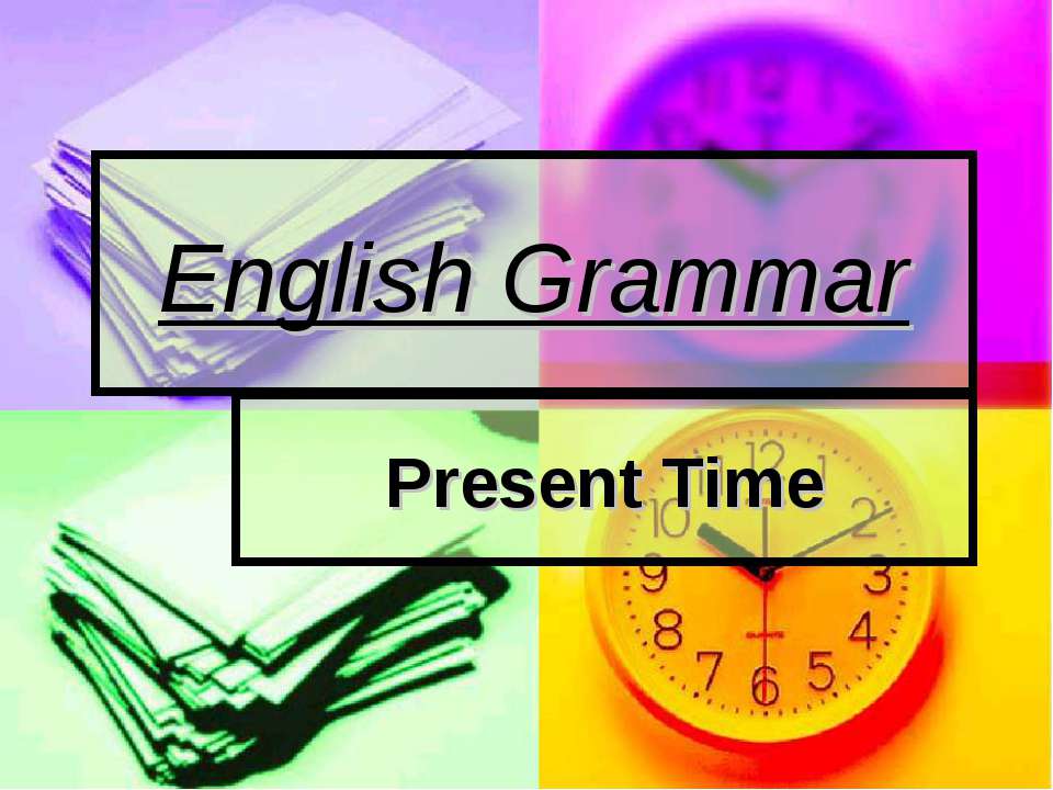English Grammar Present Time Учебники, Презентации и Подготовка к Экзаменам для Школьников на Klass-Uchebnik.com