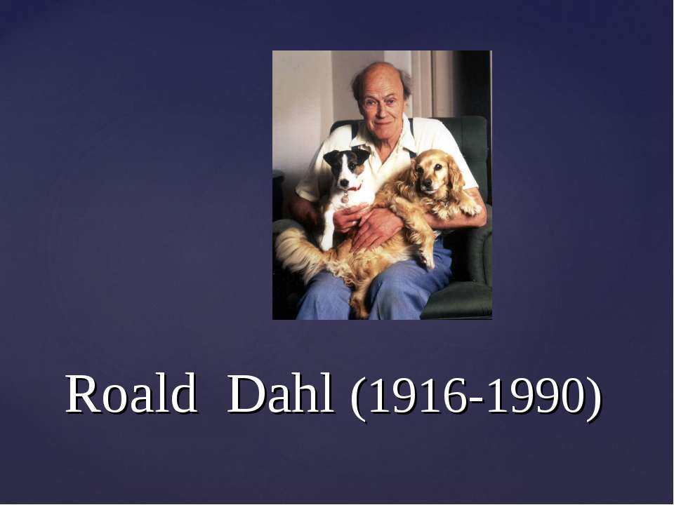 Roald Dahl (1916-1990) Учебники, Презентации и Подготовка к Экзаменам для Школьников на Klass-Uchebnik.com
