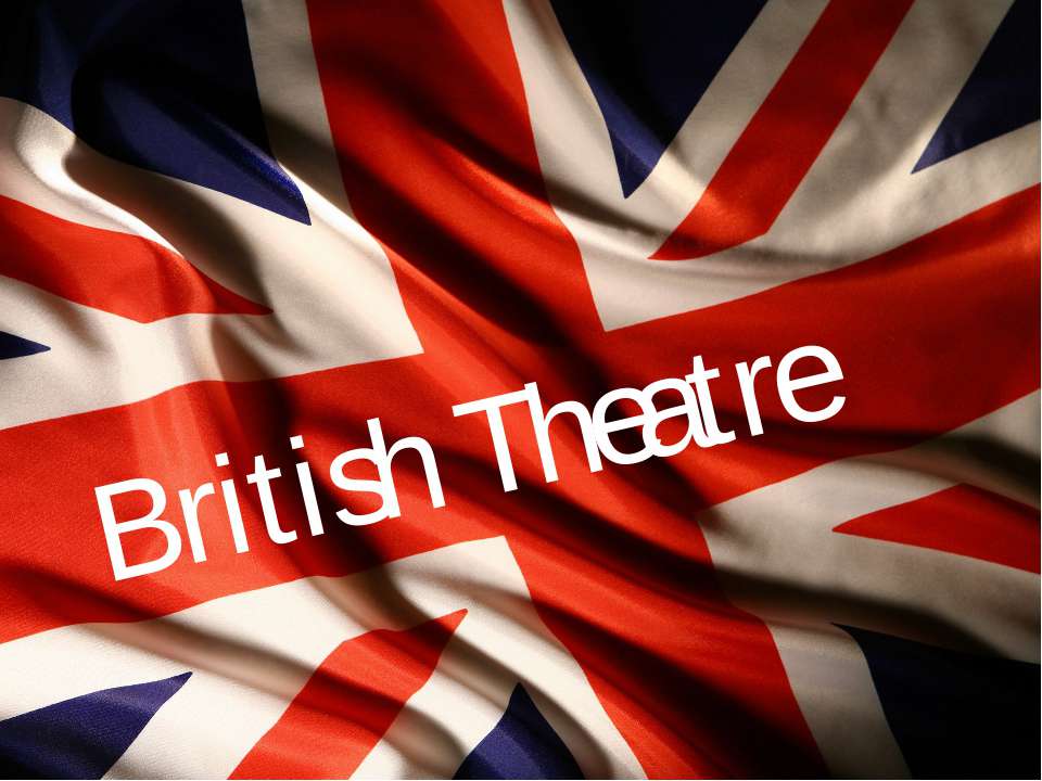 British theatre - Учебники, Презентации и Подготовка к Экзаменам для Школьников на Klass-Uchebnik.com