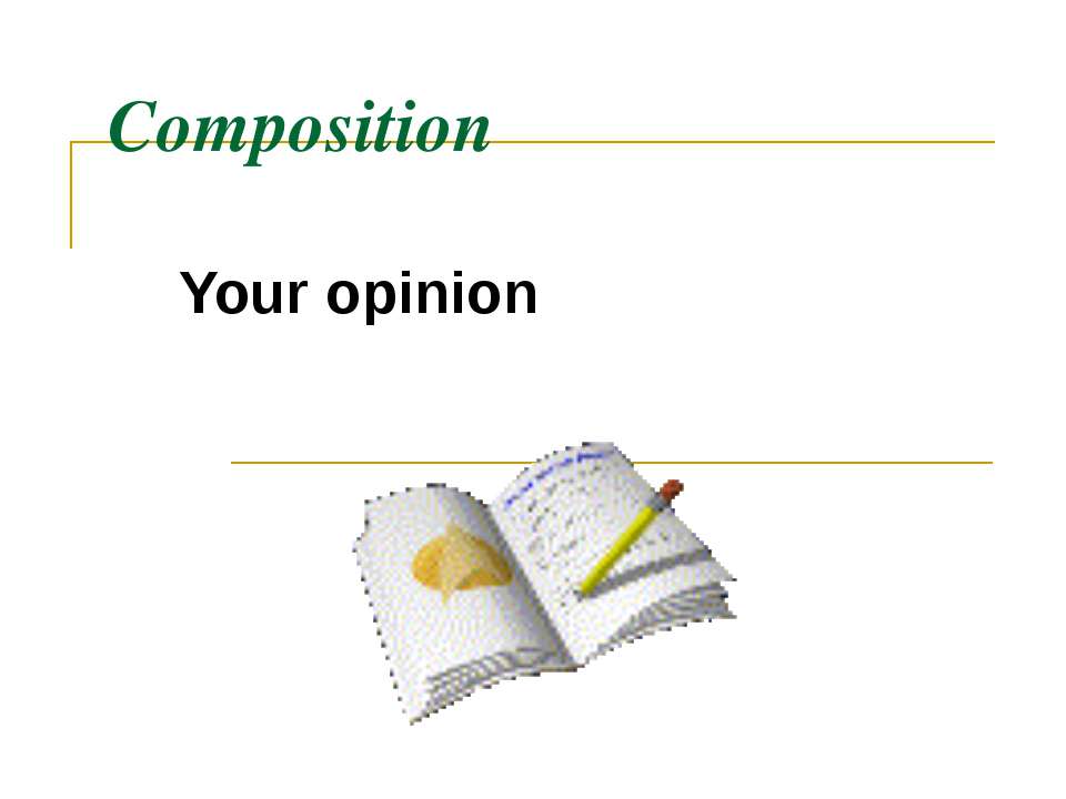 Composition Your opinion Учебники, Презентации и Подготовка к Экзаменам для Школьников на Klass-Uchebnik.com