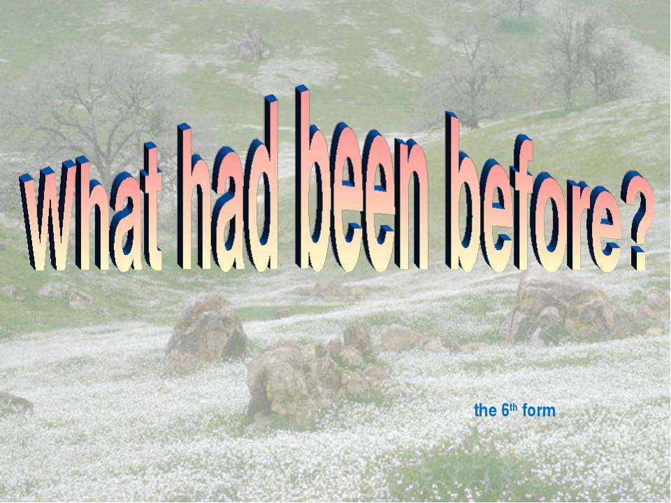 What had been before? Учебники, Презентации и Подготовка к Экзаменам для Школьников на Klass-Uchebnik.com