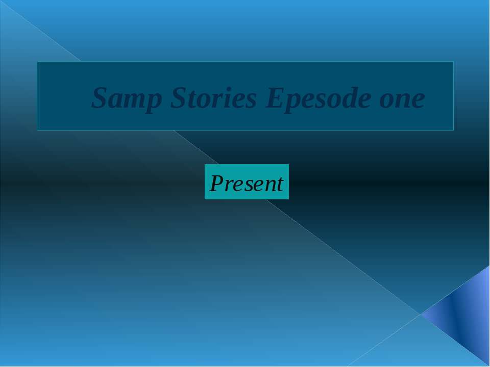 Samp Stories Epesode one(1) Учебники, Презентации и Подготовка к Экзаменам для Школьников на Klass-Uchebnik.com