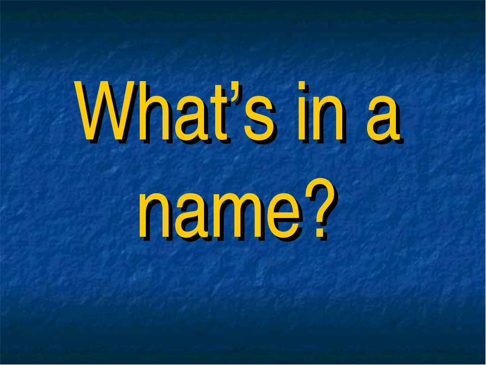 What’s in a name? Учебники, Презентации и Подготовка к Экзаменам для Школьников на Klass-Uchebnik.com