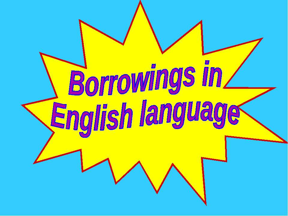 Borrowings in English language - Учебники, Презентации и Подготовка к Экзаменам для Школьников на Klass-Uchebnik.com