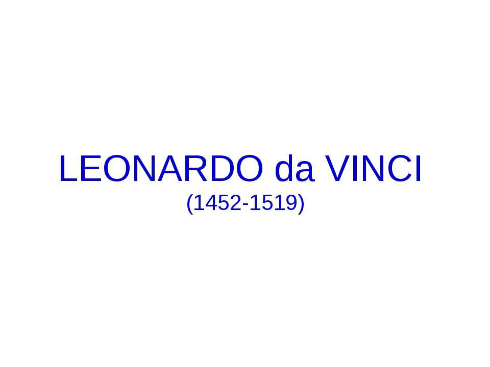 Leonardo da Vinci (1452-1519) - Учебники, Презентации и Подготовка к Экзаменам для Школьников на Klass-Uchebnik.com