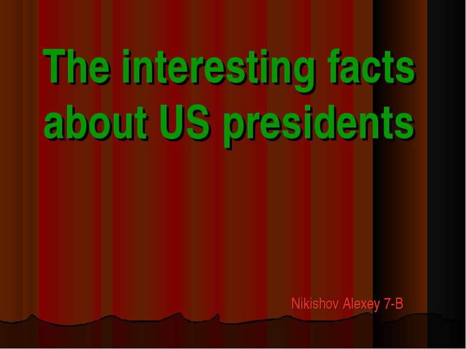 The interesting facts about US presidents Учебники, Презентации и Подготовка к Экзаменам для Школьников на Klass-Uchebnik.com