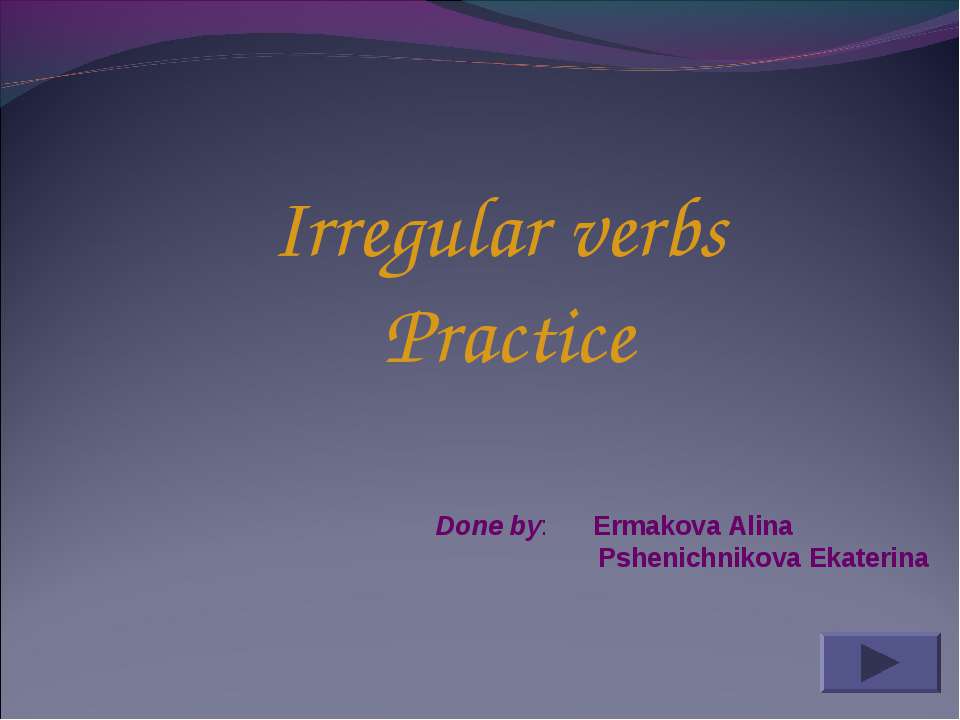 Irregular verbs Practice - Учебники, Презентации и Подготовка к Экзаменам для Школьников на Klass-Uchebnik.com