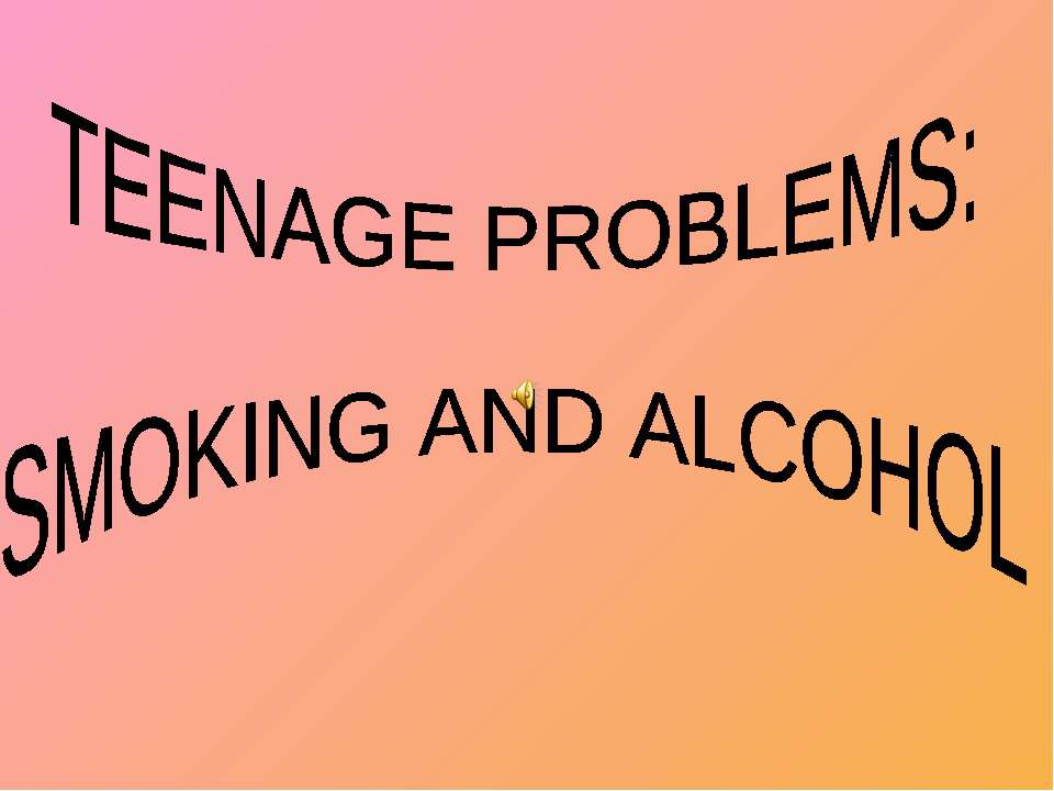 Teenage problems: smoking and alcohol - Учебники, Презентации и Подготовка к Экзаменам для Школьников на Klass-Uchebnik.com