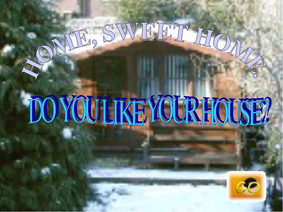 Do you like your house? - Учебники, Презентации и Подготовка к Экзаменам для Школьников на Klass-Uchebnik.com