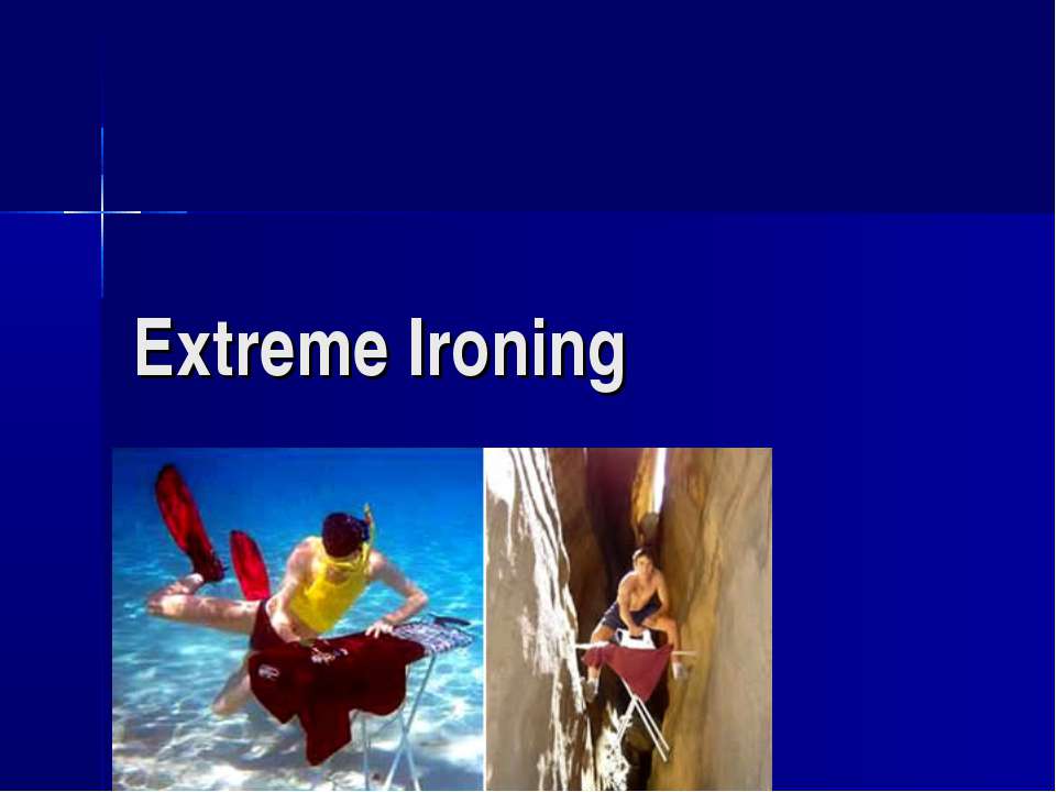 Extreme Ironing Учебники, Презентации и Подготовка к Экзаменам для Школьников на Klass-Uchebnik.com