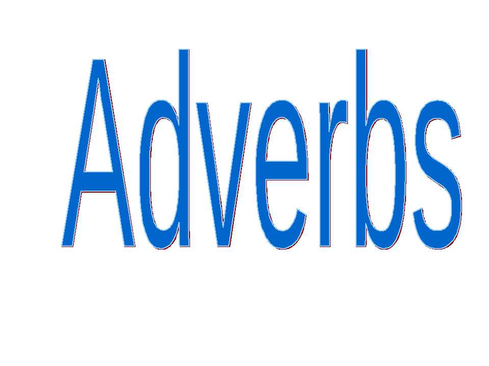 Adverbs - Учебники, Презентации и Подготовка к Экзаменам для Школьников на Klass-Uchebnik.com