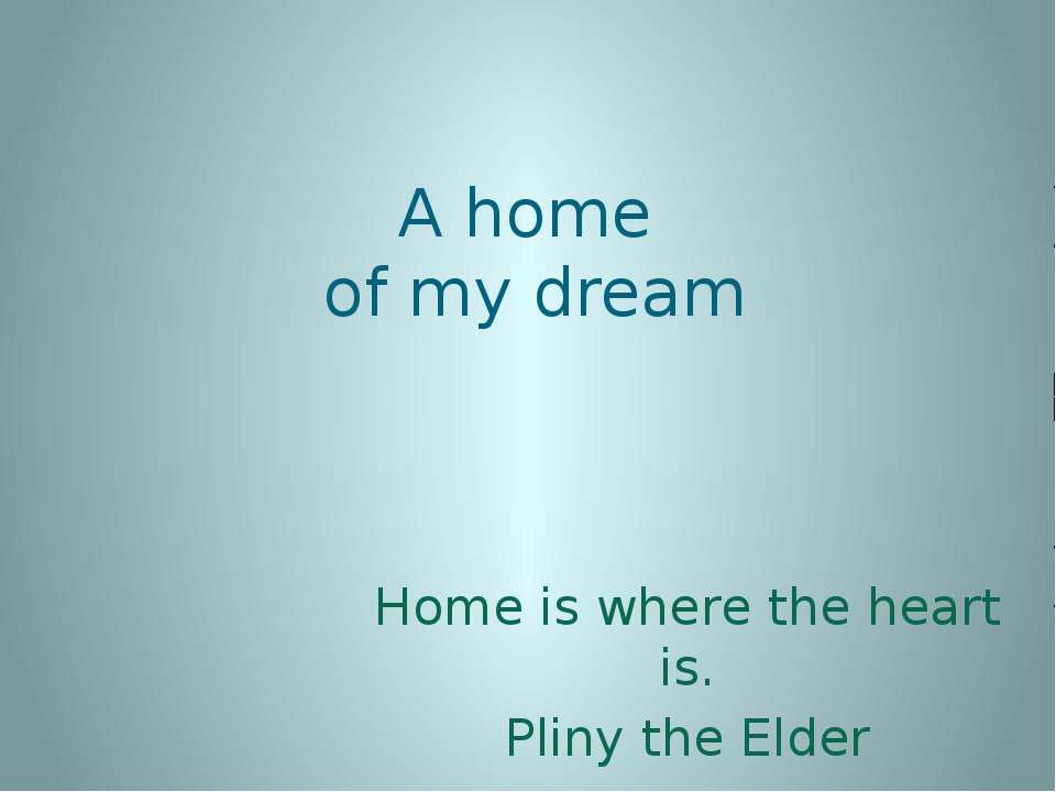 A home of my dream - Учебники, Презентации и Подготовка к Экзаменам для Школьников на Klass-Uchebnik.com