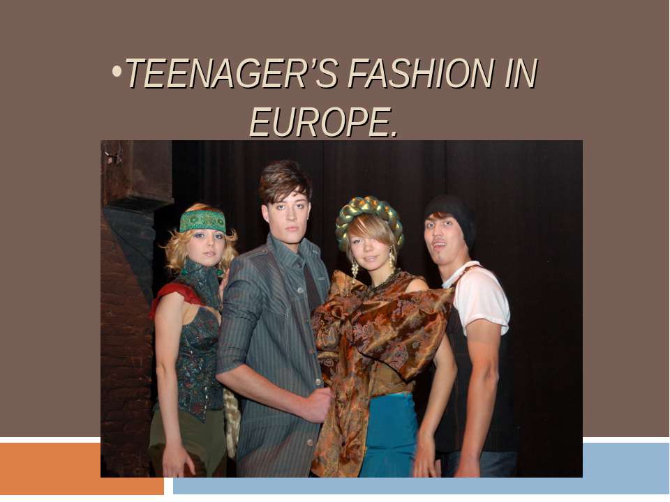 Teenager’s fashion in Europe - Учебники, Презентации и Подготовка к Экзаменам для Школьников на Klass-Uchebnik.com