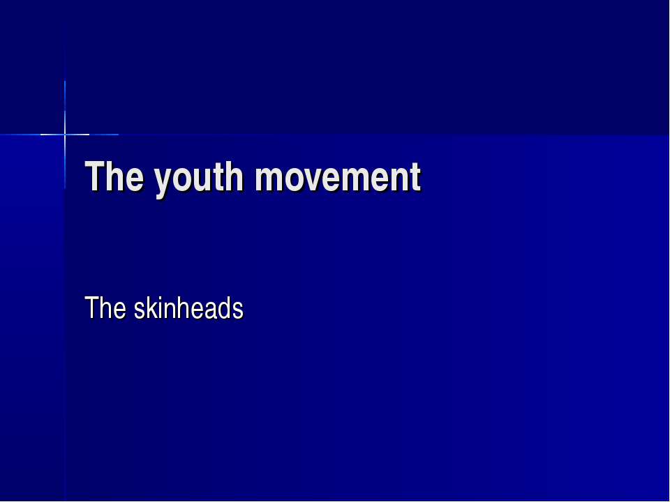The youth movement. The skinheads - Учебники, Презентации и Подготовка к Экзаменам для Школьников на Klass-Uchebnik.com