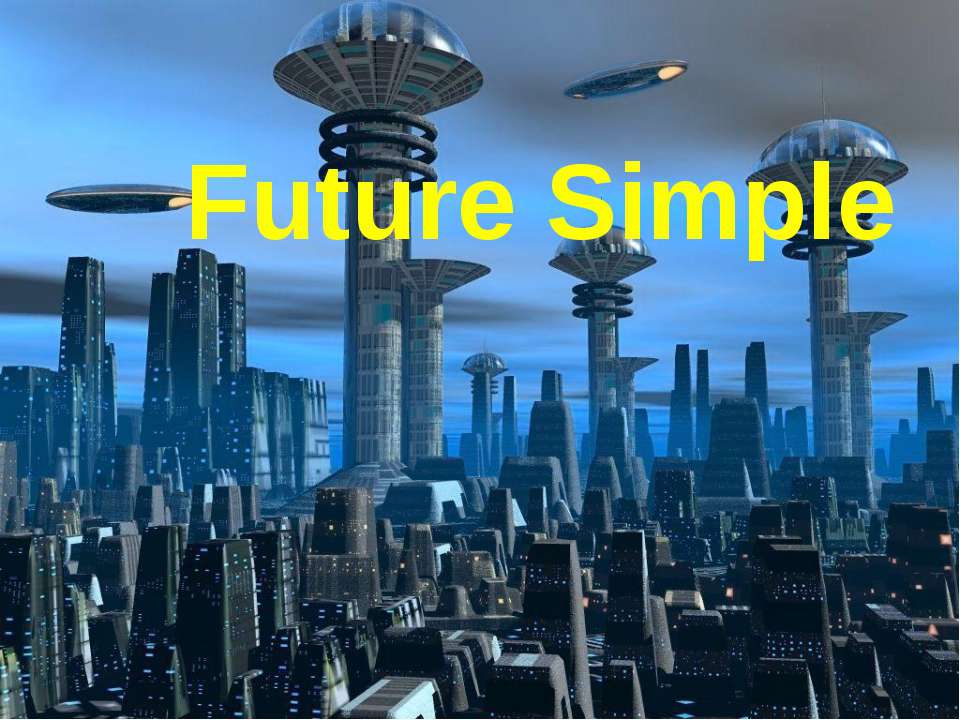 Future simple - Учебники, Презентации и Подготовка к Экзаменам для Школьников на Klass-Uchebnik.com