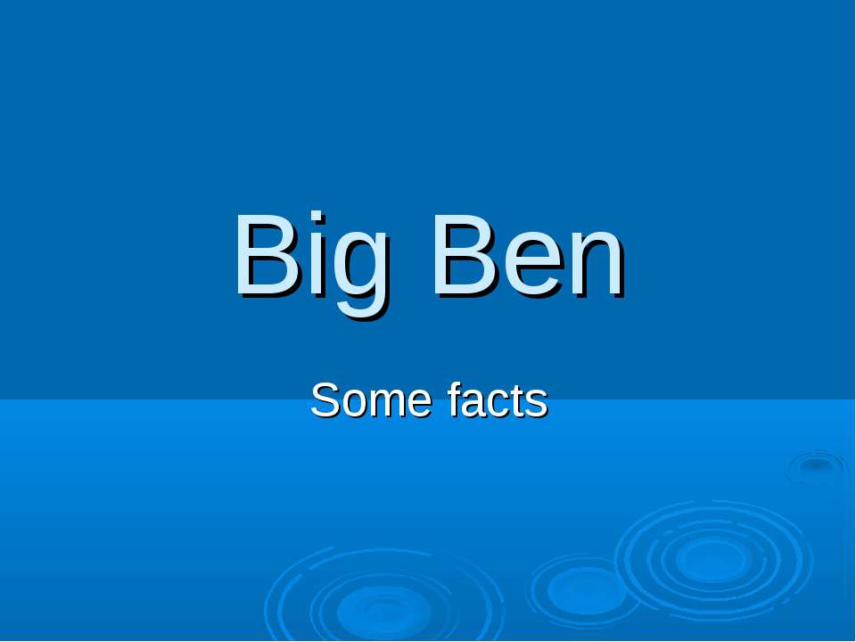 Big Ben. Some facts - Учебники, Презентации и Подготовка к Экзаменам для Школьников на Klass-Uchebnik.com