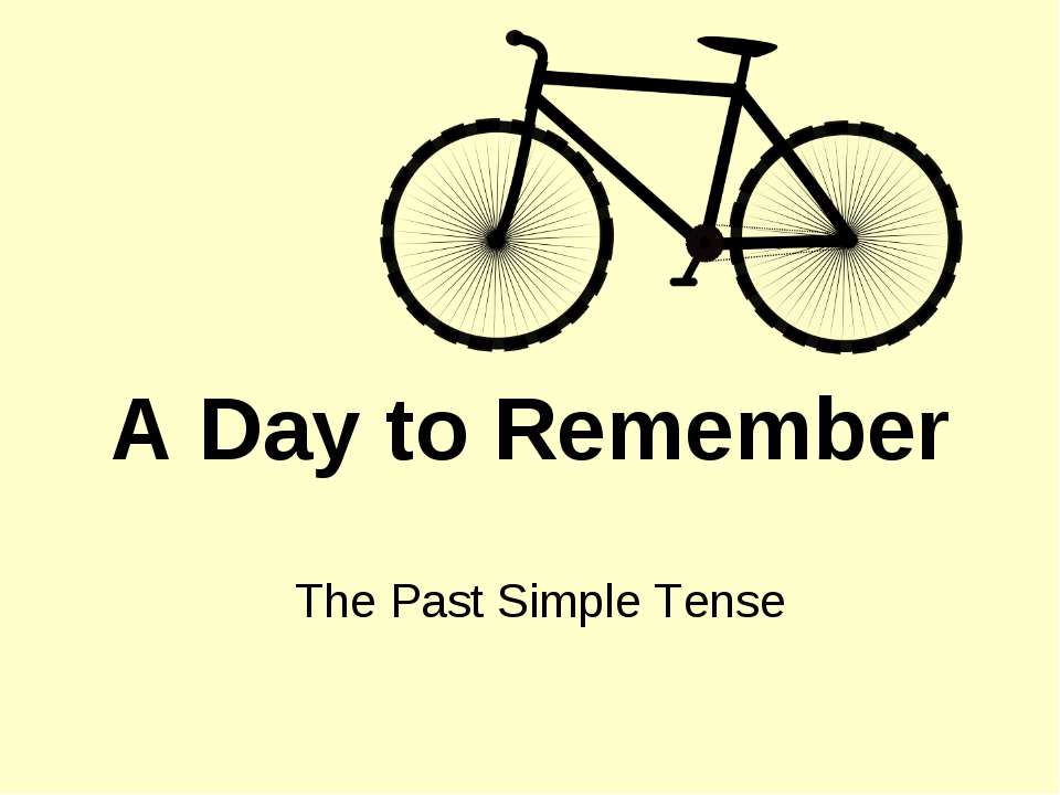A Day to Remember. The Past Simple Tense Учебники, Презентации и Подготовка к Экзаменам для Школьников на Klass-Uchebnik.com