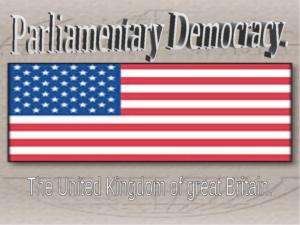 Parliamentary Democracy. The United Kingdom of great Britain - Учебники, Презентации и Подготовка к Экзаменам для Школьников на Klass-Uchebnik.com