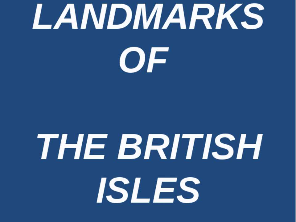 Landmarks of the British Isles - Учебники, Презентации и Подготовка к Экзаменам для Школьников на Klass-Uchebnik.com