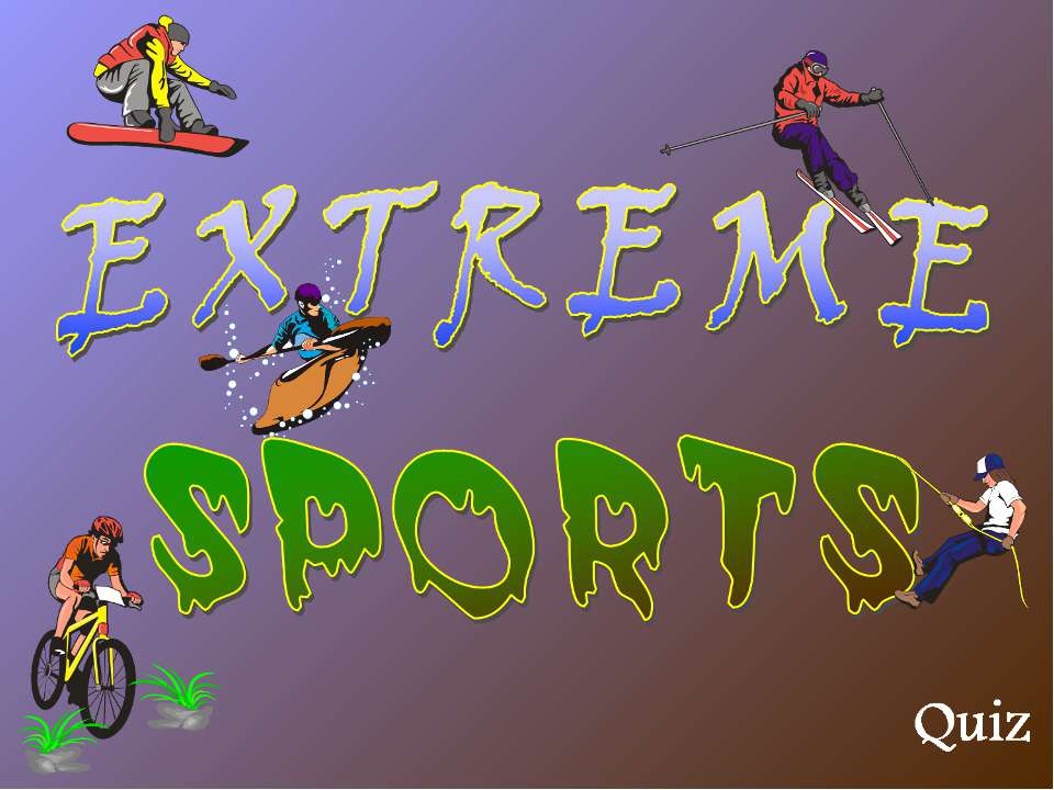 extreme sports - Учебники, Презентации и Подготовка к Экзаменам для Школьников на Klass-Uchebnik.com