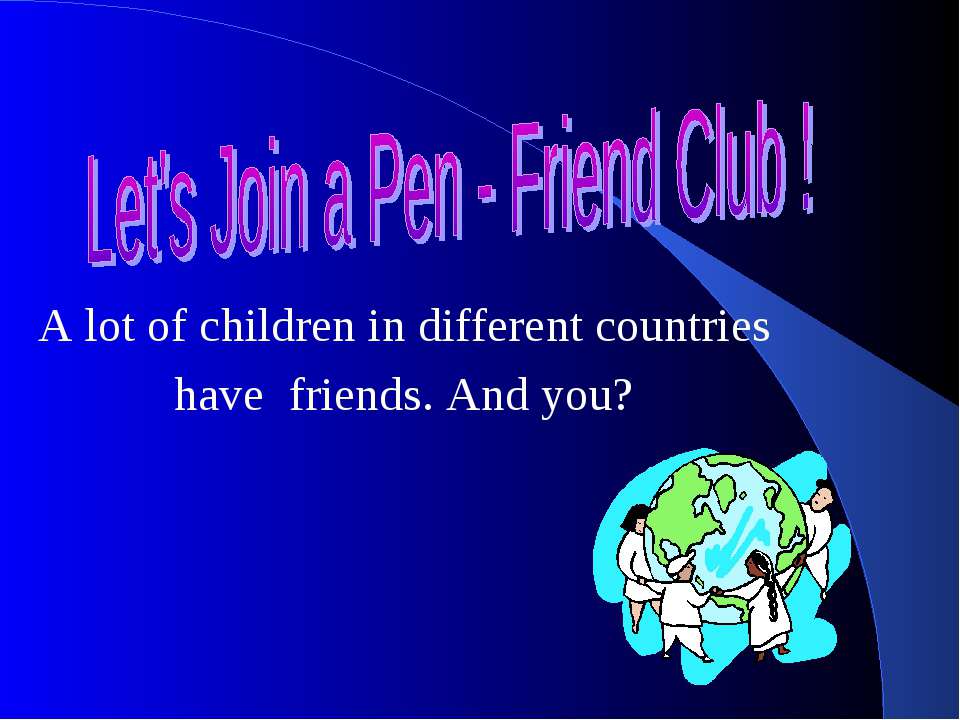 Let's Join a Pen - Friend Club ! - Учебники, Презентации и Подготовка к Экзаменам для Школьников на Klass-Uchebnik.com