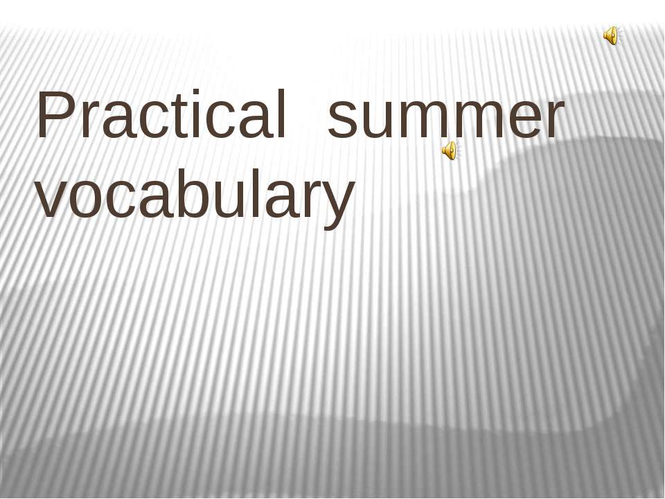 Practical summer vocabulary Учебники, Презентации и Подготовка к Экзаменам для Школьников на Klass-Uchebnik.com