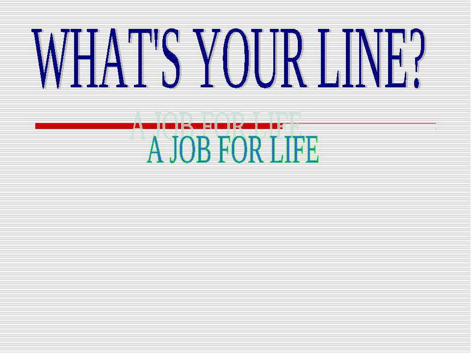 What's your line? A job for life Учебники, Презентации и Подготовка к Экзаменам для Школьников на Klass-Uchebnik.com