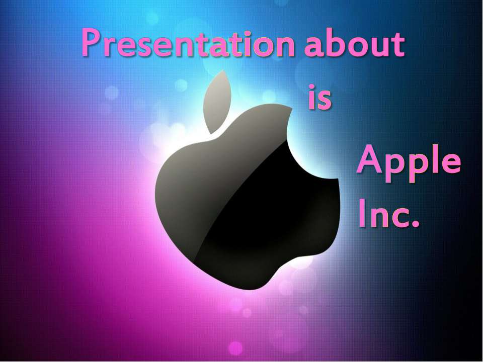 Presentation about is Apple Inc Учебники, Презентации и Подготовка к Экзаменам для Школьников на Klass-Uchebnik.com