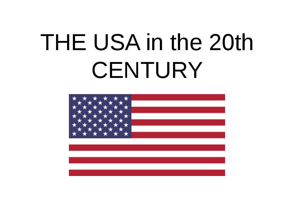 The USA in the 20th CENTURY - Учебники, Презентации и Подготовка к Экзаменам для Школьников на Klass-Uchebnik.com