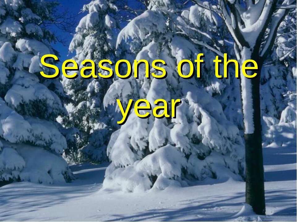 Seasons of the year - Учебники, Презентации и Подготовка к Экзаменам для Школьников на Klass-Uchebnik.com