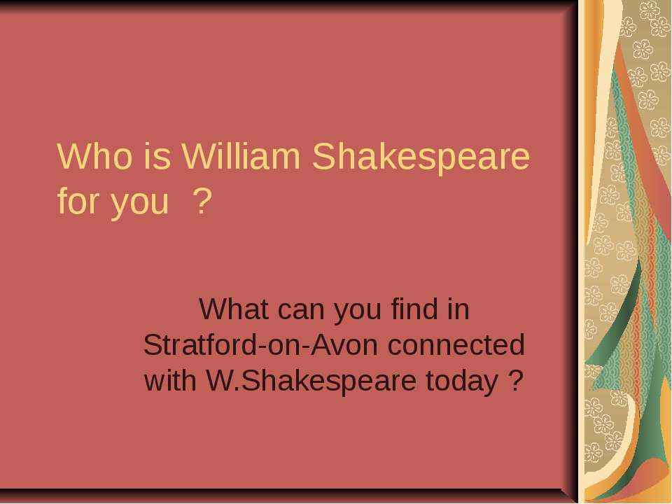 Who is William Shakespeare for you ? - Учебники, Презентации и Подготовка к Экзаменам для Школьников на Klass-Uchebnik.com