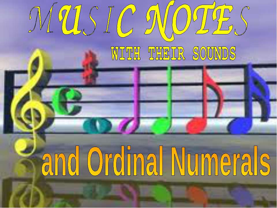 Music notes with their Sounds and Ordinal Numerals Учебники, Презентации и Подготовка к Экзаменам для Школьников на Klass-Uchebnik.com