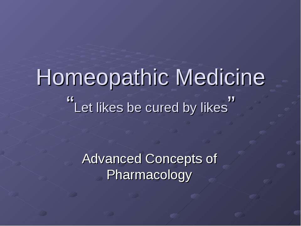 Homeopathic Medicine “Let likes be cured by likes” - Учебники, Презентации и Подготовка к Экзаменам для Школьников на Klass-Uchebnik.com