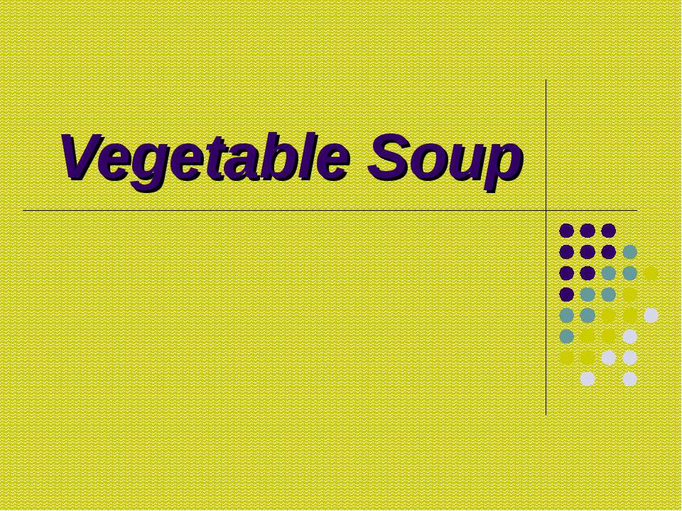 Vegetable Soup Учебники, Презентации и Подготовка к Экзаменам для Школьников на Klass-Uchebnik.com