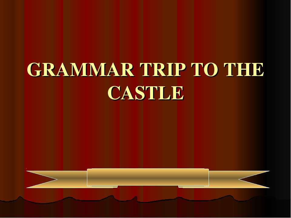 Grammar trip to the castle Учебники, Презентации и Подготовка к Экзаменам для Школьников на Klass-Uchebnik.com