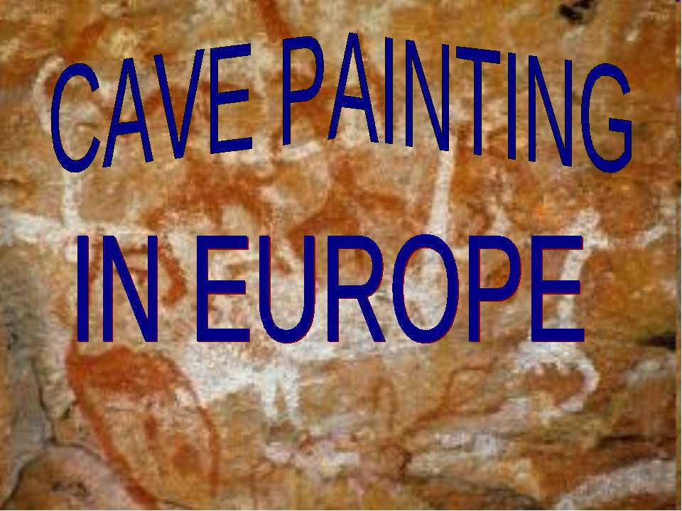 Cave painting in Europe - Учебники, Презентации и Подготовка к Экзаменам для Школьников на Klass-Uchebnik.com