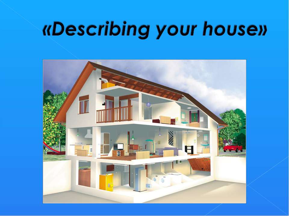 Describing your house - Учебники, Презентации и Подготовка к Экзаменам для Школьников на Klass-Uchebnik.com