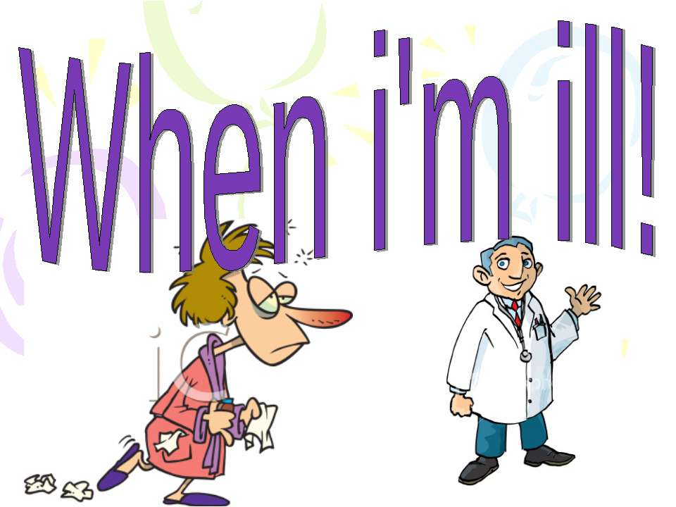When i'm ill! Учебники, Презентации и Подготовка к Экзаменам для Школьников на Klass-Uchebnik.com