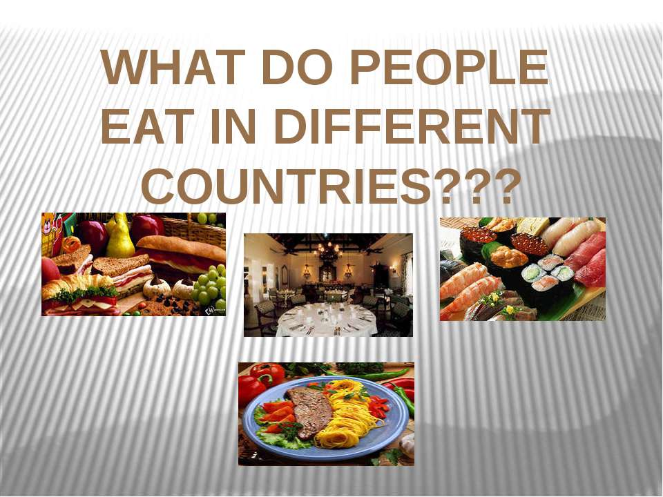 What do people eat in different countries ? - Учебники, Презентации и Подготовка к Экзаменам для Школьников на Klass-Uchebnik.com