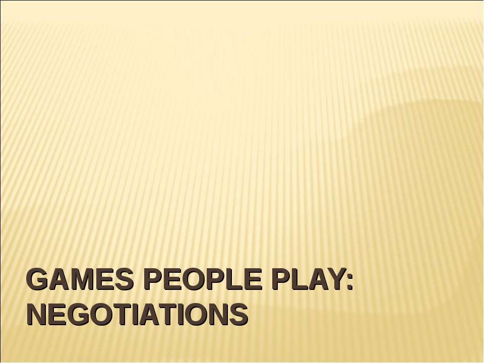 Games people play: negotiations Учебники, Презентации и Подготовка к Экзаменам для Школьников на Klass-Uchebnik.com