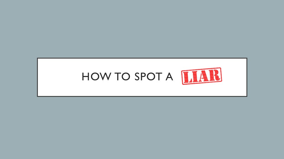 Презентация к уроку "How to spot a liar" Учебники, Презентации и Подготовка к Экзаменам для Школьников на Klass-Uchebnik.com