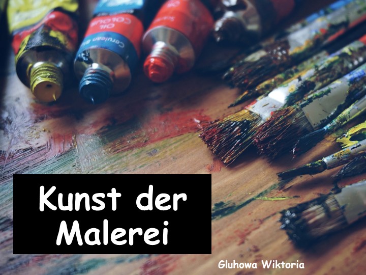 Презентация для учащихся ин. яза "Kunst der Malerei" Учебники, Презентации и Подготовка к Экзаменам для Школьников на Klass-Uchebnik.com