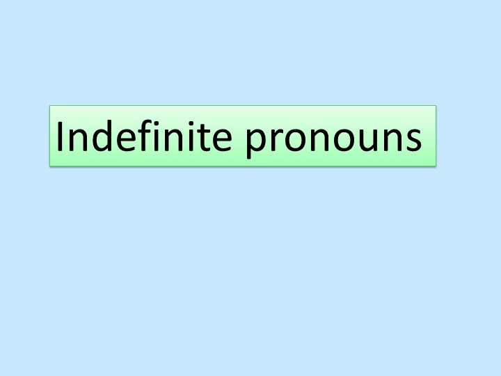 Презентация к уроку английского языка по теме Неопределенные местоимения - Учебники, Презентации и Подготовка к Экзаменам для Школьников на Klass-Uchebnik.com
