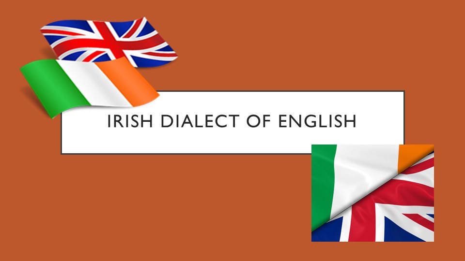 Презентация к уроку английского языка по теме "Ирландский диалект" Учебники, Презентации и Подготовка к Экзаменам для Школьников на Klass-Uchebnik.com