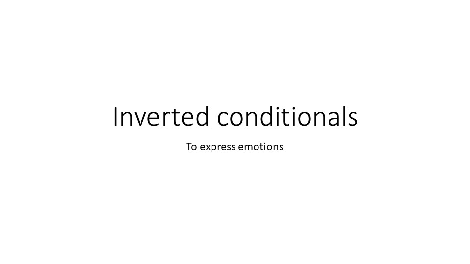 Презентация на тему Inverted Conditionals - Учебники, Презентации и Подготовка к Экзаменам для Школьников на Klass-Uchebnik.com