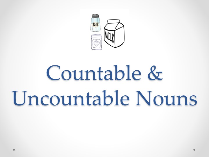 Презентация по теме "Countable & Uncountable Nouns", 7 класс Учебники, Презентации и Подготовка к Экзаменам для Школьников на Klass-Uchebnik.com