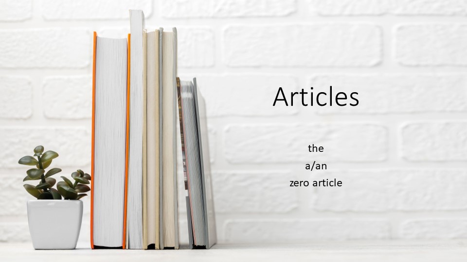 Презентация по английскому языку на тему "Артикли" (10 класс) Учебники, Презентации и Подготовка к Экзаменам для Школьников на Klass-Uchebnik.com